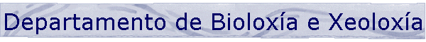 Departamento de Biolox�a e Xeolox�a