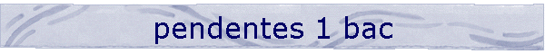 pendentes 1 bac