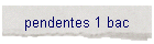 pendentes 1 bac