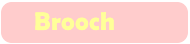 Brooch
