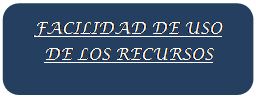 Rect�ngulo redondeado: FACILIDAD DE USO DE LOS RECURSOS