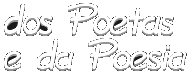 dos Poetas e da Poesia