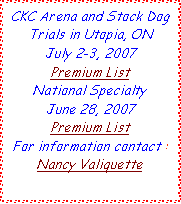 Text Box: CKC Arena and Stock Dog Trials in Utopia, ON July 2-3, 2007 Premium ListNational SpecialtyJune 28, 2007Premium ListFor information contact :Nancy Valiquette