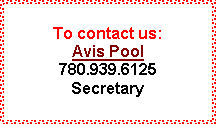 Text Box: To contact us:
Avis Pool
780.939.6125
Secretary