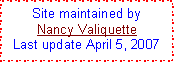 Text Box: Site maintained by
Nancy Valiquette
Last update April 5, 2007