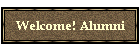 Welcome! Alumni