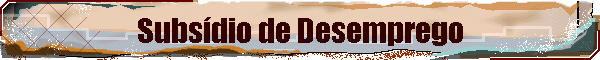 Subs�dio de Desemprego