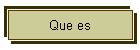 Que es