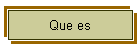 Que es