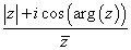 ( |z| + i cos( arg(z) ) ) / z*