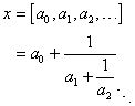 x = [a0,a1,a2,...] = a0 + 1/ (a1 + 1/ (a2 + 1/...
