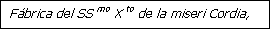 Cuadro de texto: F�brica del SS mo X to de la miseri Cordia,