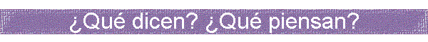 �Qu� dicen? �Qu� piensan?