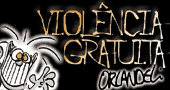 Viol�ncia gratuita,venha conhecer