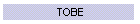 TOBE