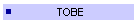 TOBE