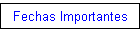 Fechas Importantes