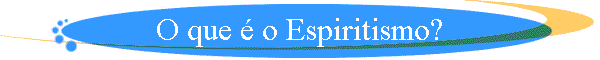 O que � o Espiritismo?