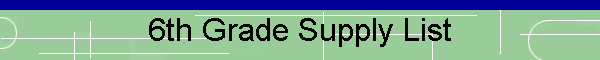 6th Grade Supply List