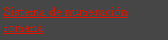 Cuadro de texto: Sistema de numeraci�n romana
