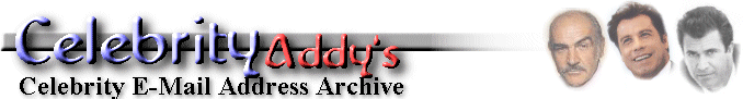 Welcome to Celebrity Addy`s Celebrity e-mail addresses - We hope you find what you`re looking for.