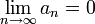 \lim_{n \to \infty}a_n = 0