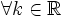 \forall k \in \mathbb{R}