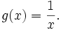  g(x) = \frac {1}{x}. 