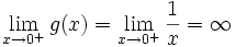 \lim_{x\to 0^+} g(x) = \lim_{x\to 0^+} \frac {1}{x} = \infty