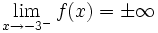 \lim_{x\to -3^-} f(x) = \pm \infty 