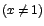 $(x\neq
1)$