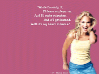 While I'm only 17, I'll learn my lessons, And I'll make mistakes, And if I get burned, Well it's my heart to break