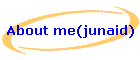 About me(junaid)