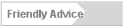   Friendly Advice