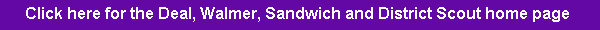 Click here for the Deal, Walmer, Sandwich & District Scout home page