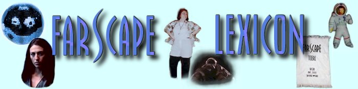 Farscape Lexicon ~ Now you can speak like any veteran FAer!!!