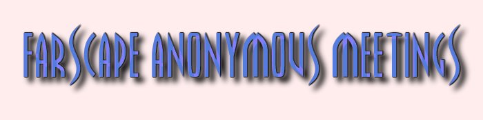 Farscape Anonymous Meetings ~ A place of Unrestrained Insanity