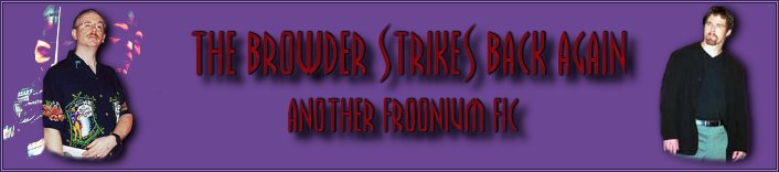 The Browder Strikes Back Again ~ Another Froonium Fic