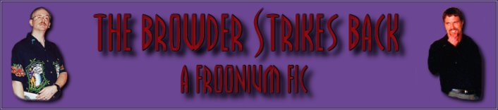 The Browder Strikes Back ~ A Froonium Fic