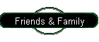 Friends & Family
