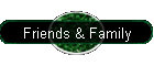 Friends & Family