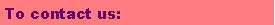 Text Box: To contact us: