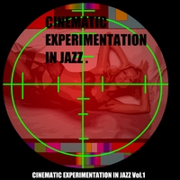 Cinematic Experimentation In Jazz, Vol. 1