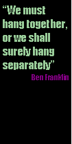 Text Box: �We must hang together, or we shall surely hang separately�Ben Franklin