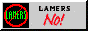 No lamers!