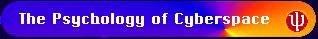 The Psychology of Cyberspace
