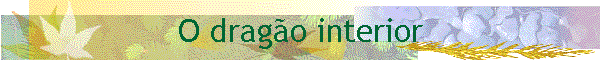 O drag�o interior