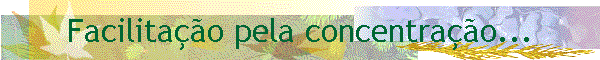 Facilita��o pela concentra��o...