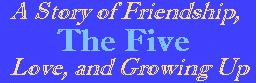 A story series depicting the lives, loves and losses of five best friends