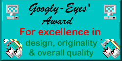 This site has received
Googly-Eyes' Award!